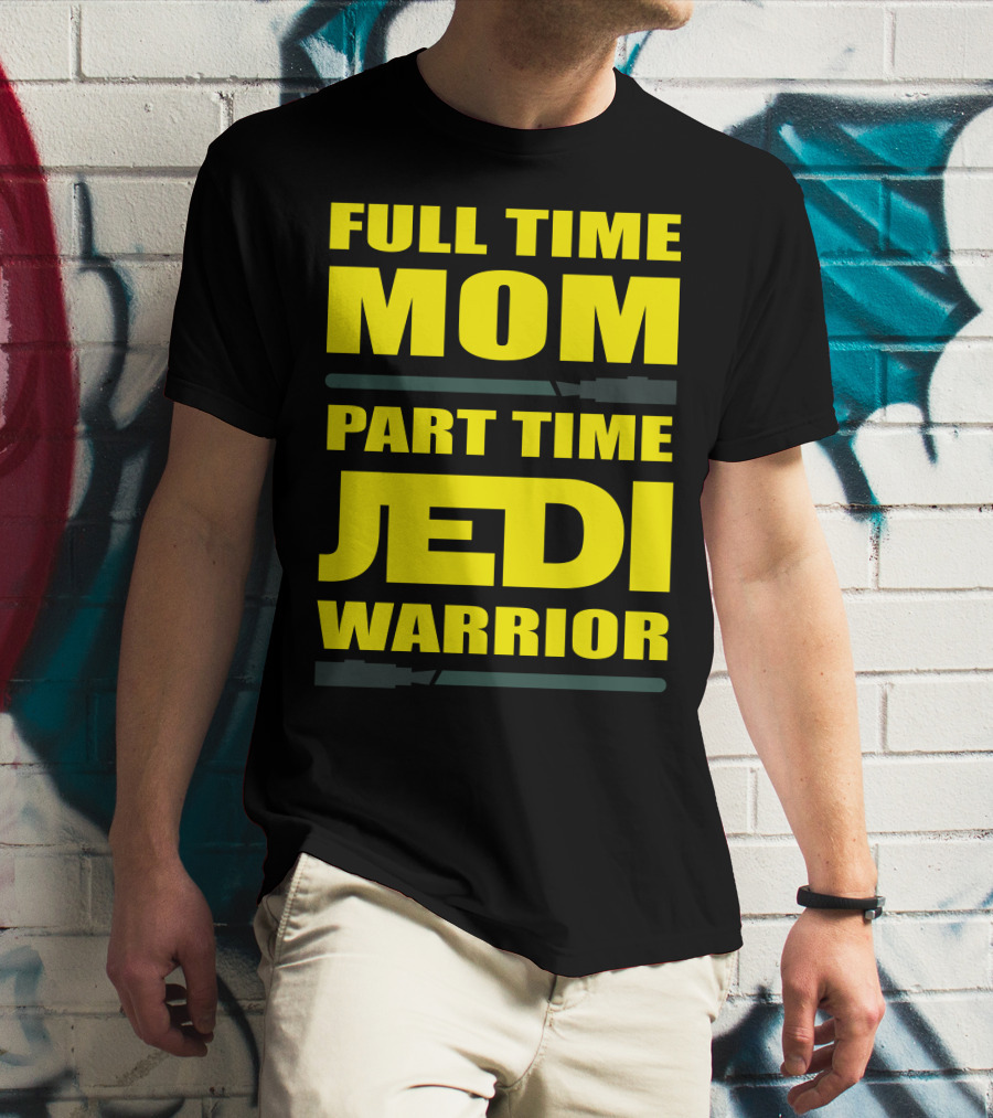 Full Time Mom Part Time Jedi Warrior Lightsaber母亲绝地武士 T-Shirt