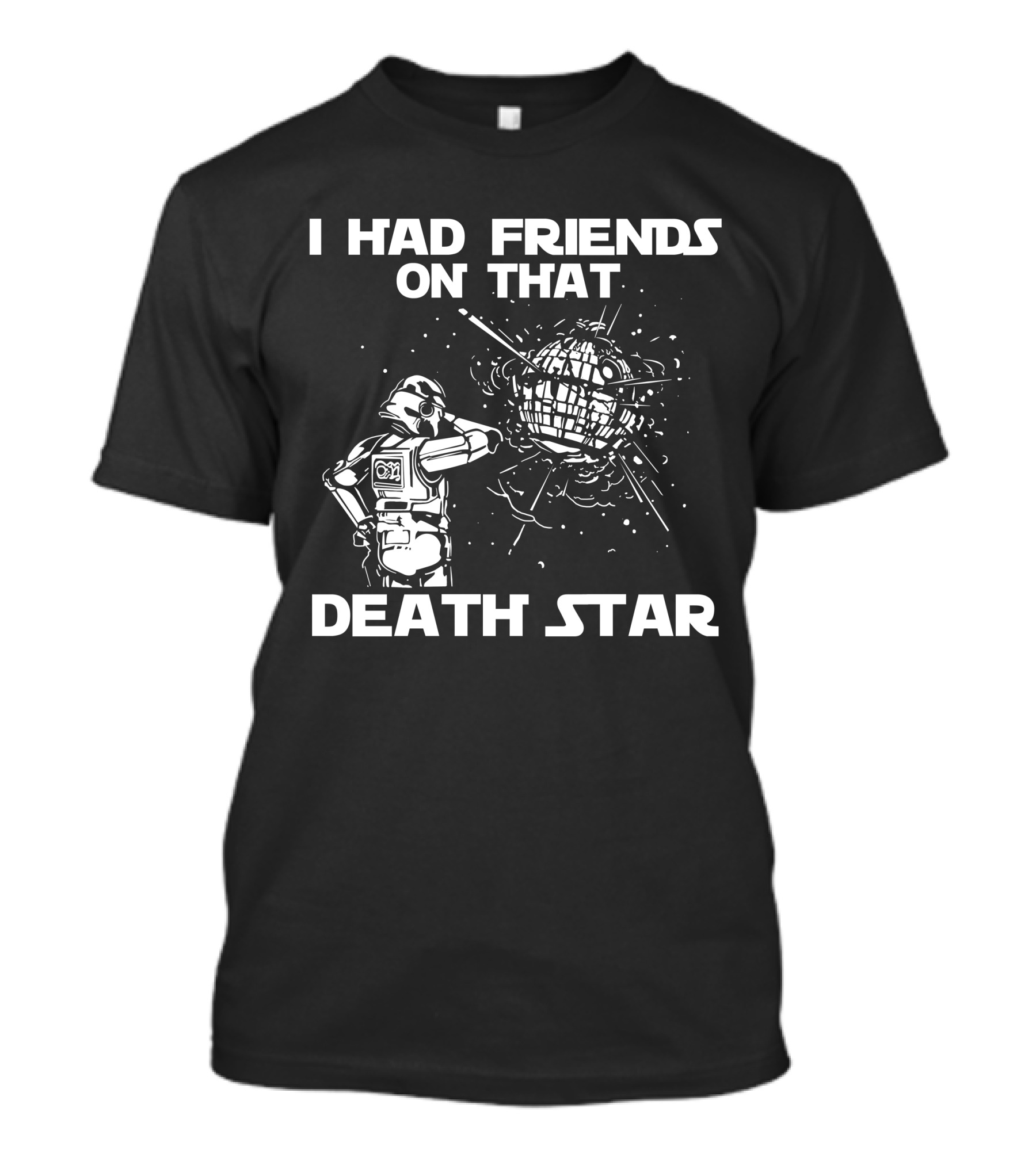 I Had Friends On That Death Star Stormtrooper T-Shirt