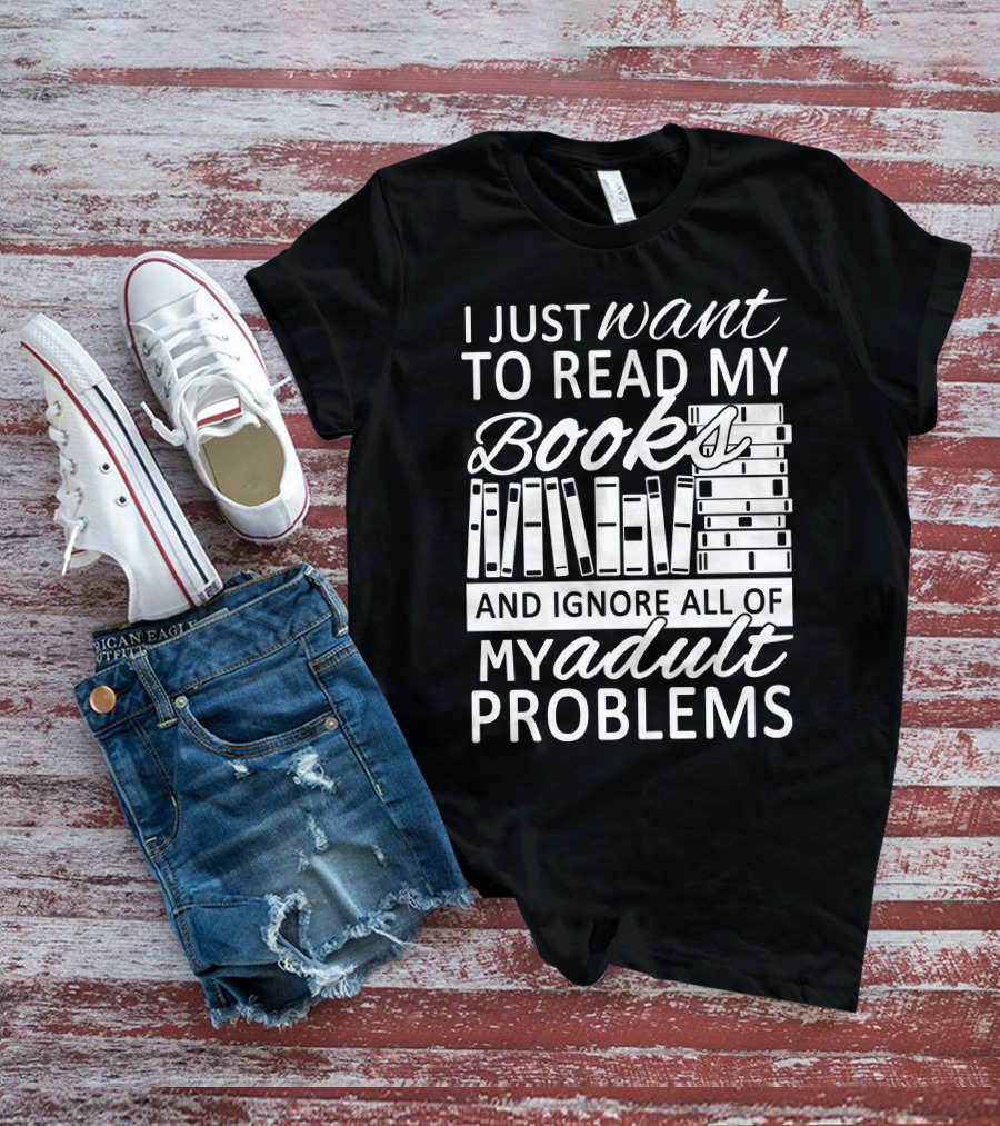 I Just Want To Read My Books With Stacked Book Pattern And Ignore All Of My Adult Problems T-Shirt