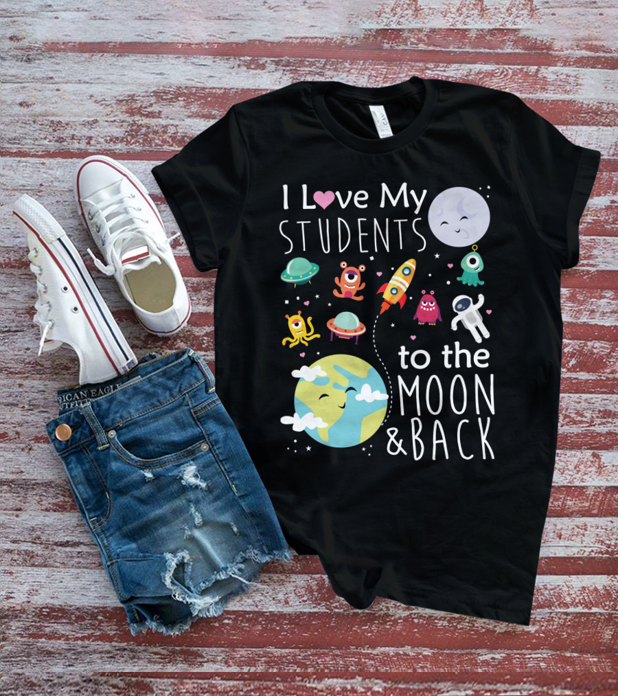 I Love My Students To The Moon And Back Earth Moon Rocket Astronaut Aliens T-Shirt