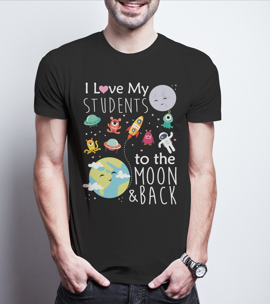 I Love My Students To The Moon And Back Earth Moon Rocket Astronaut Aliens T-Shirt
