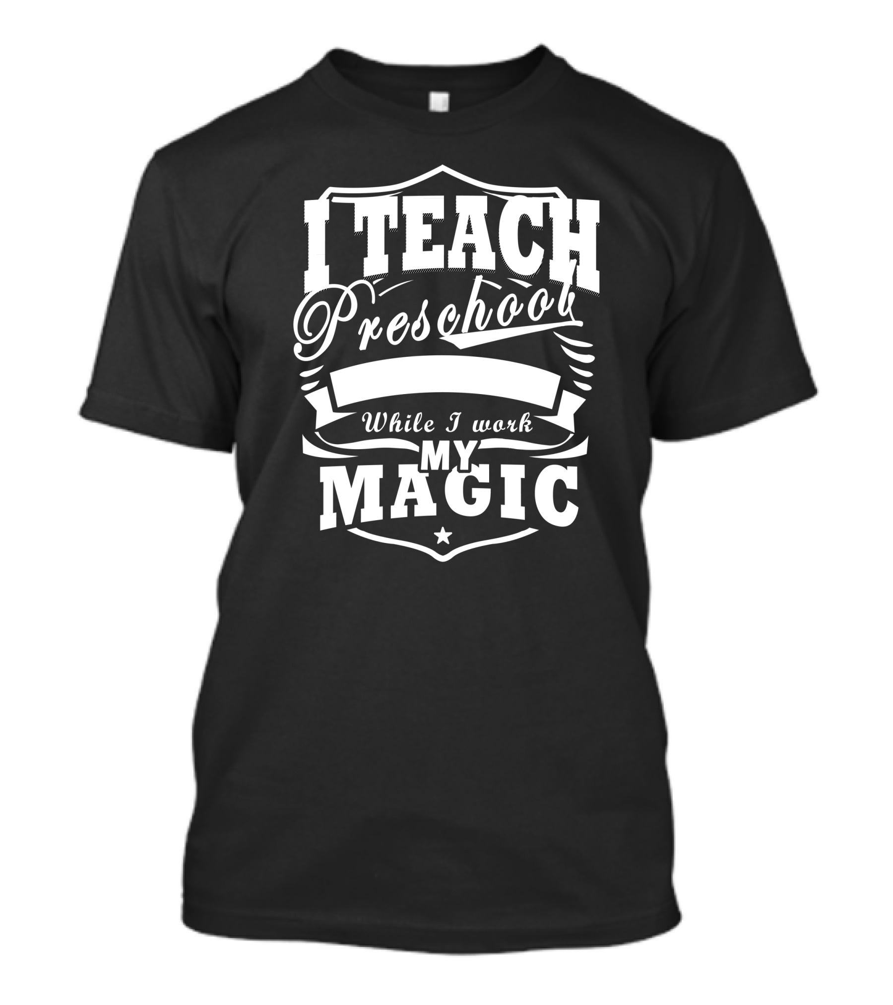 I Teach Preschool While I Work My Magic Star Shield T-Shirt