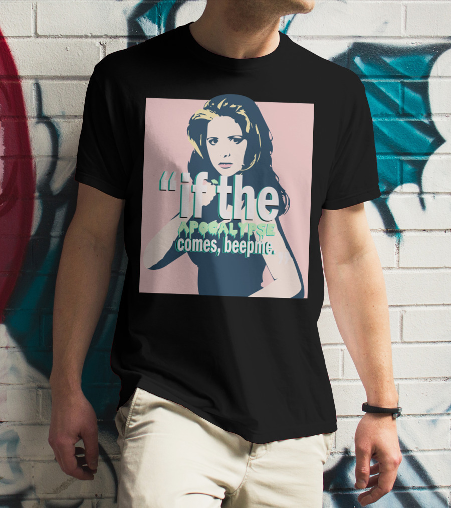 Buffy If The Apocalypse Comes Beep Me T-Shirt
