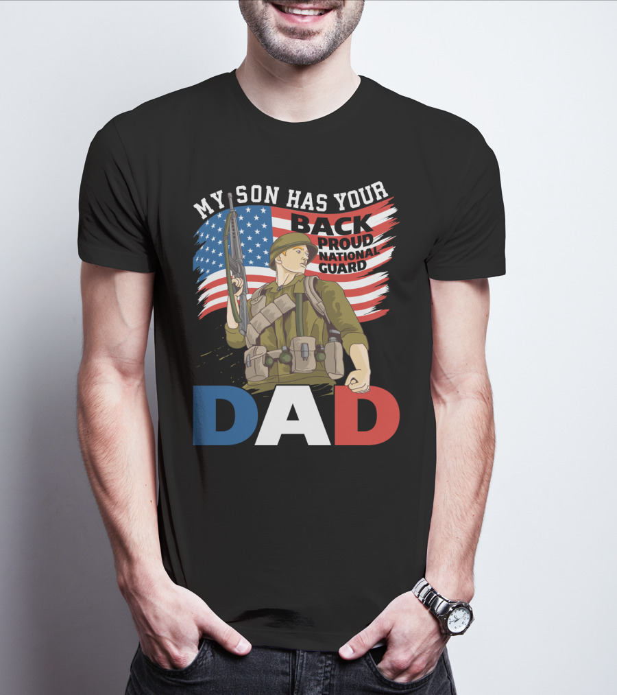 National Guard Pride My Son Has Your Back Proud Army Dad T-Shirt