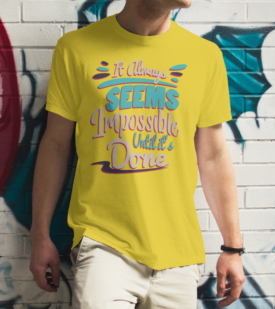 It Always Seems Impossible Until It's Done Inspiring Motivational Quote Typography T-Shirt