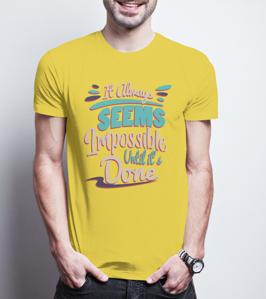 It Always Seems Impossible Until It's Done Inspiring Motivational Quote Typography T-Shirt