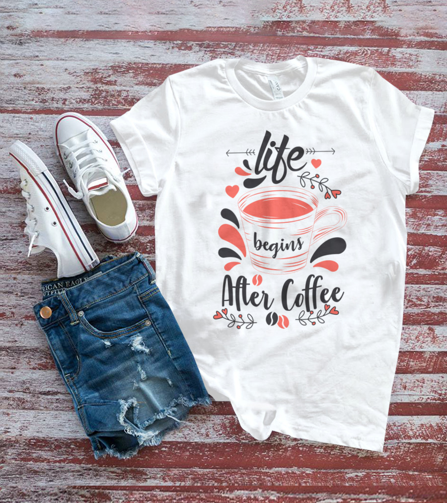 Life Begins After Coffee Cup With Heart And Leaf Accents T-Shirt