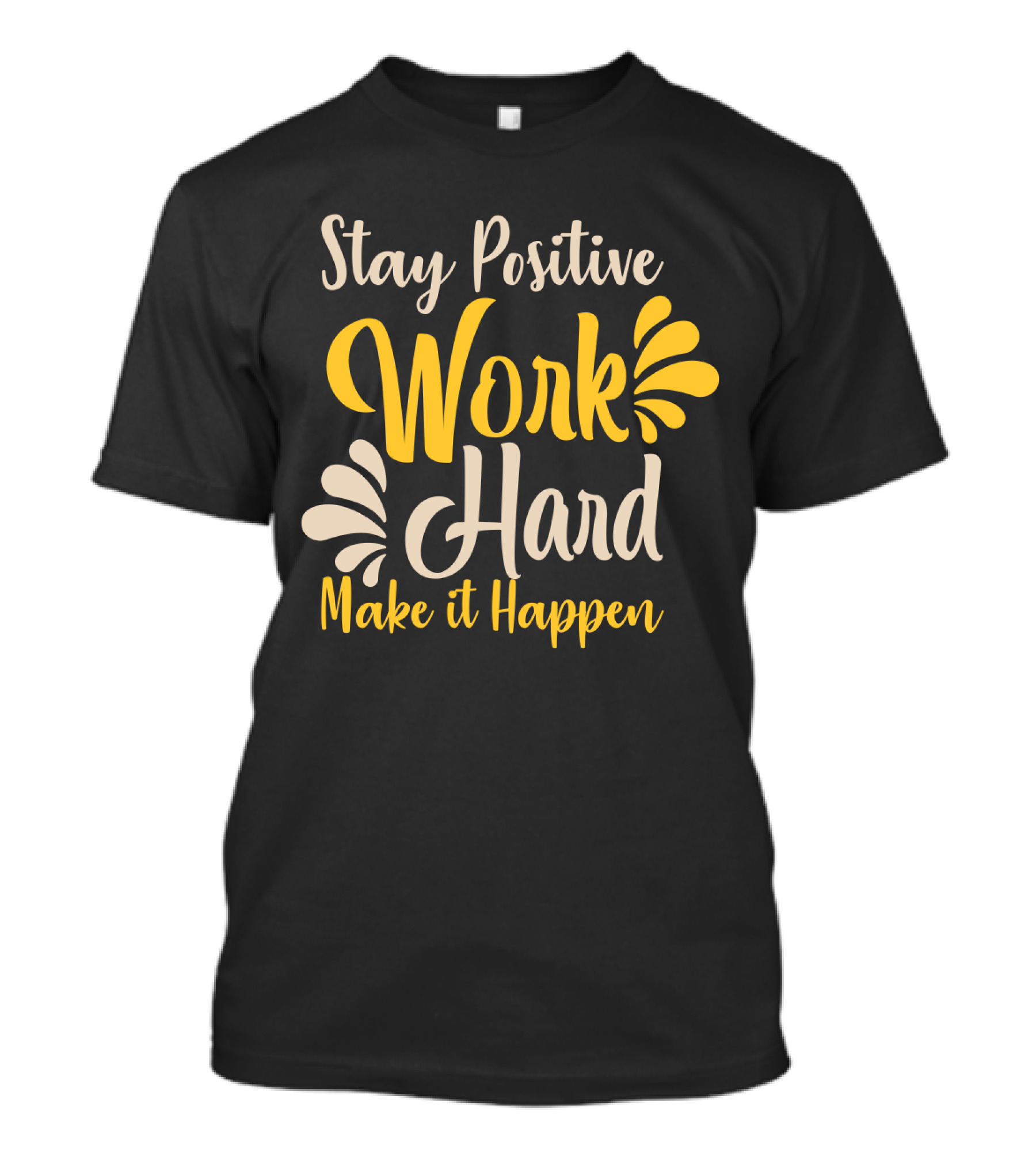 Stay Positive Work Hard Make It Happen Motivational Typography With Yellow And White Accents T-Shirt