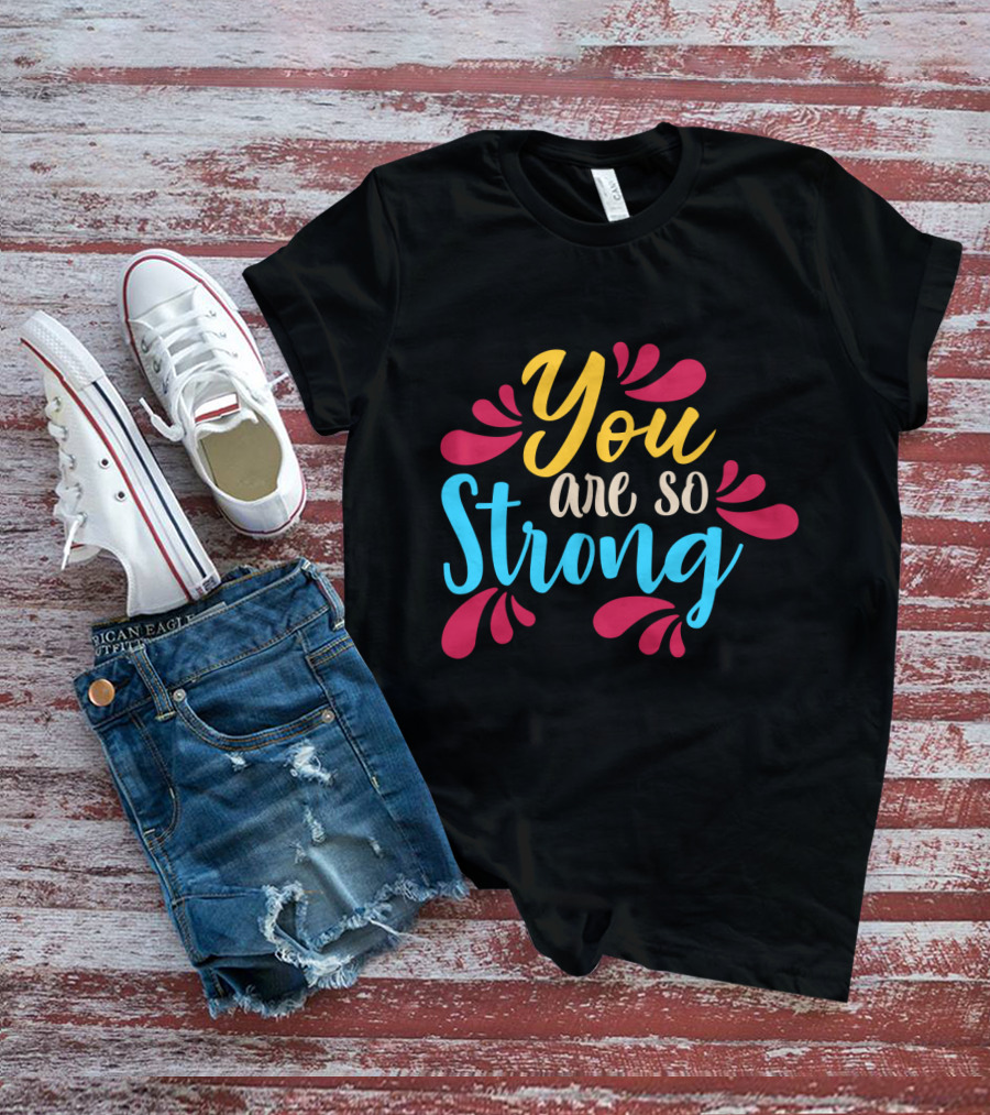 You Are So Strong Colorful Positive Message With Red And Blue Flourishes T-Shirt