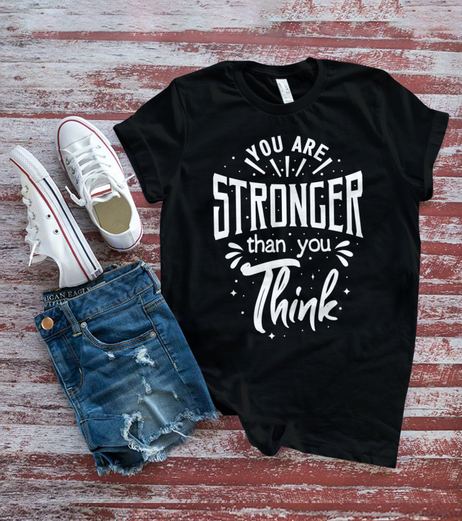 You Are Stronger Than You Think Motivational Typography T-Shirt