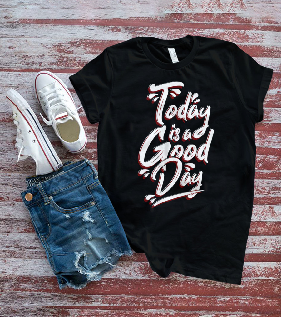 Today Is A Good Day Bold Script Typography T-Shirt