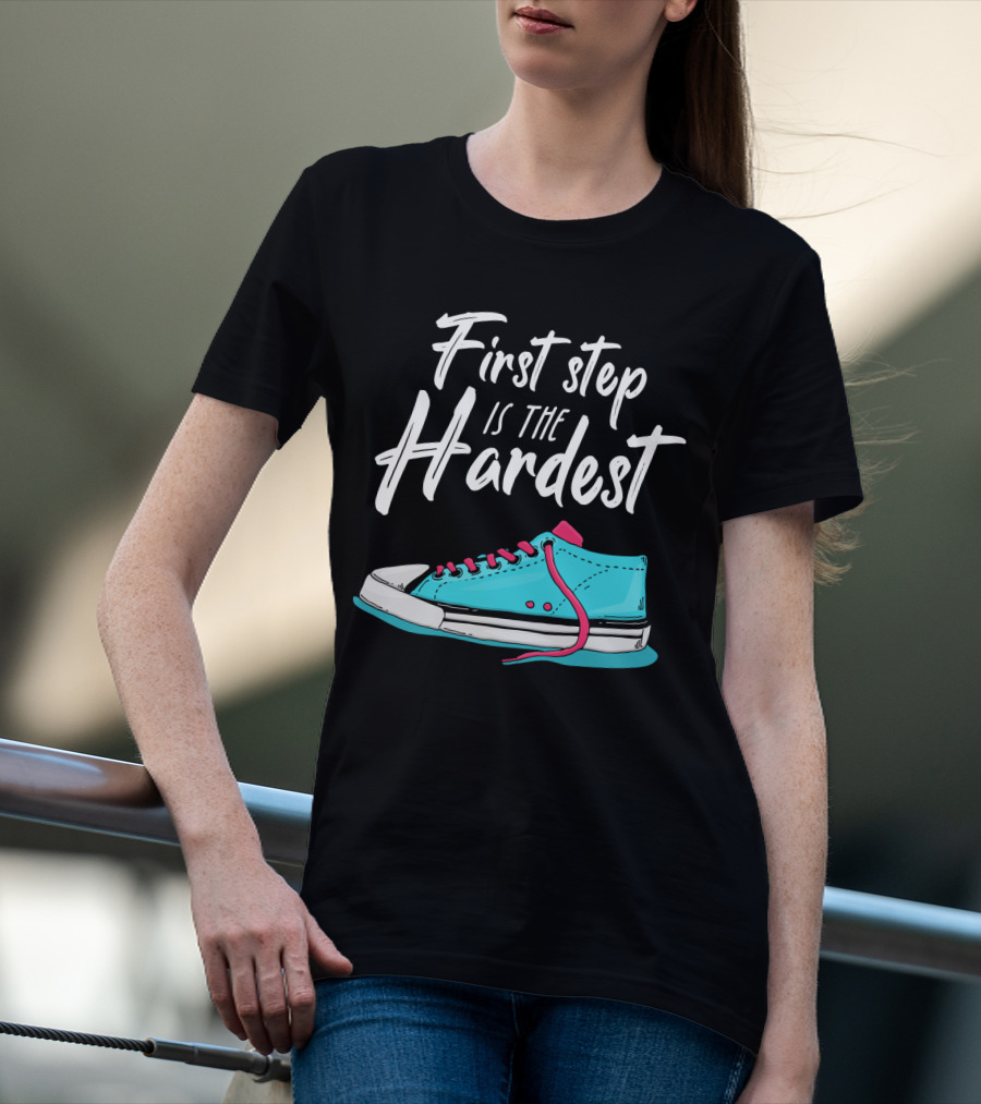 First Step Is The Hardest Blue Sneaker Graphic Motivation T-Shirt