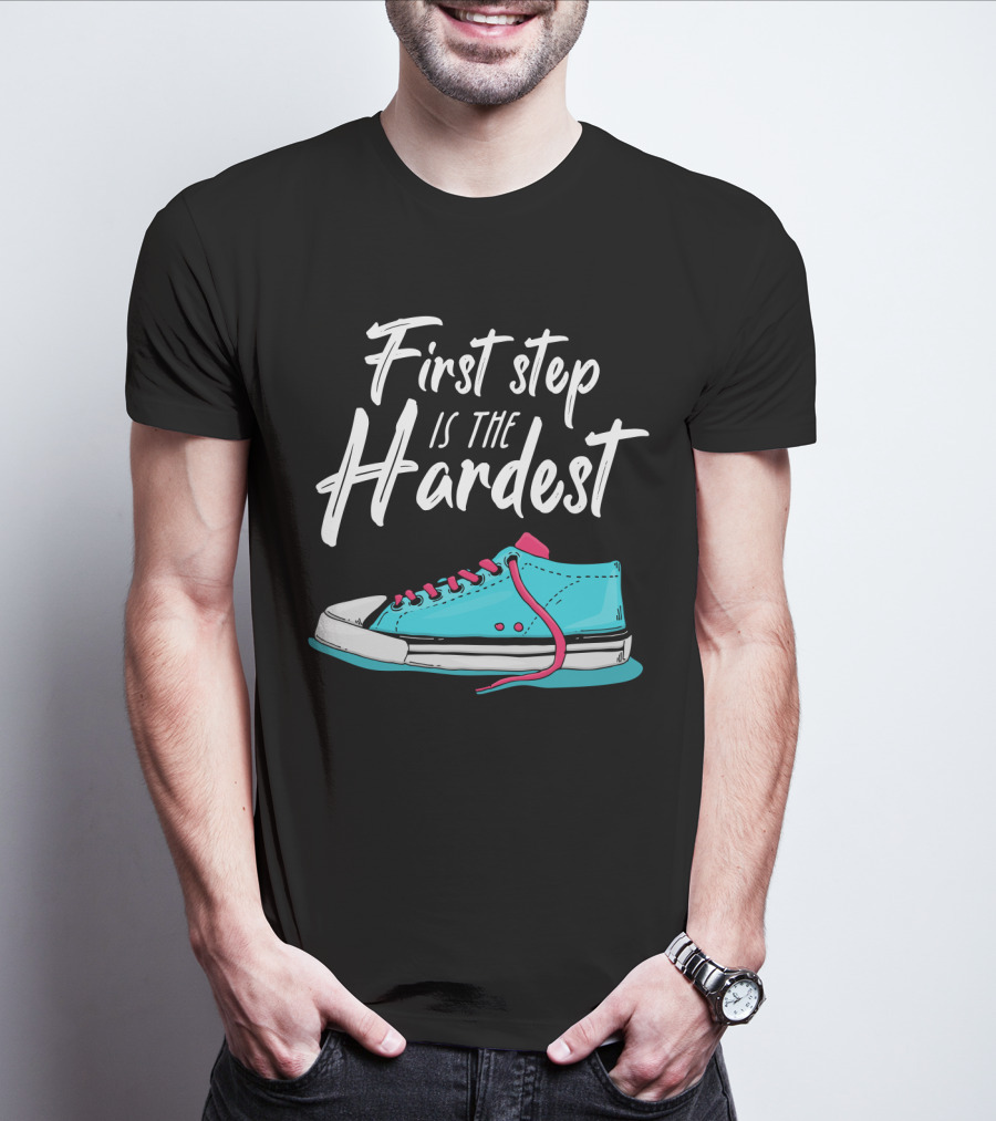 First Step Is The Hardest Blue Sneaker Graphic Motivation T-Shirt