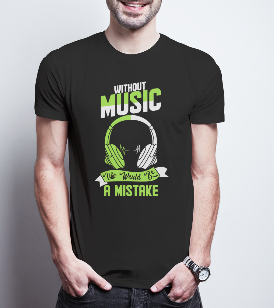 Without Music Life Would Be A Mistake Headphones And Sound Waves T-Shirt