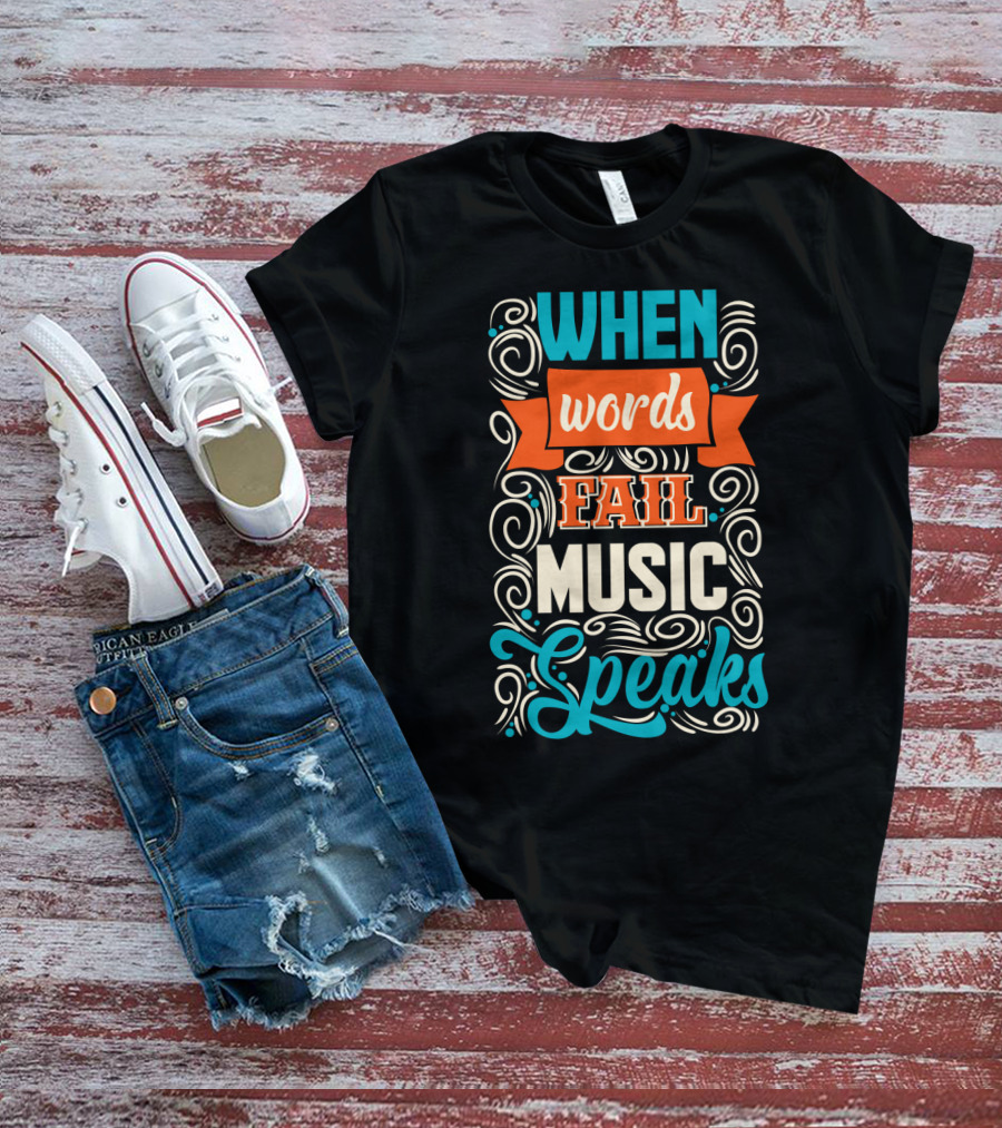 When Words Fail Music Speaks Swirl Typography T-Shirt