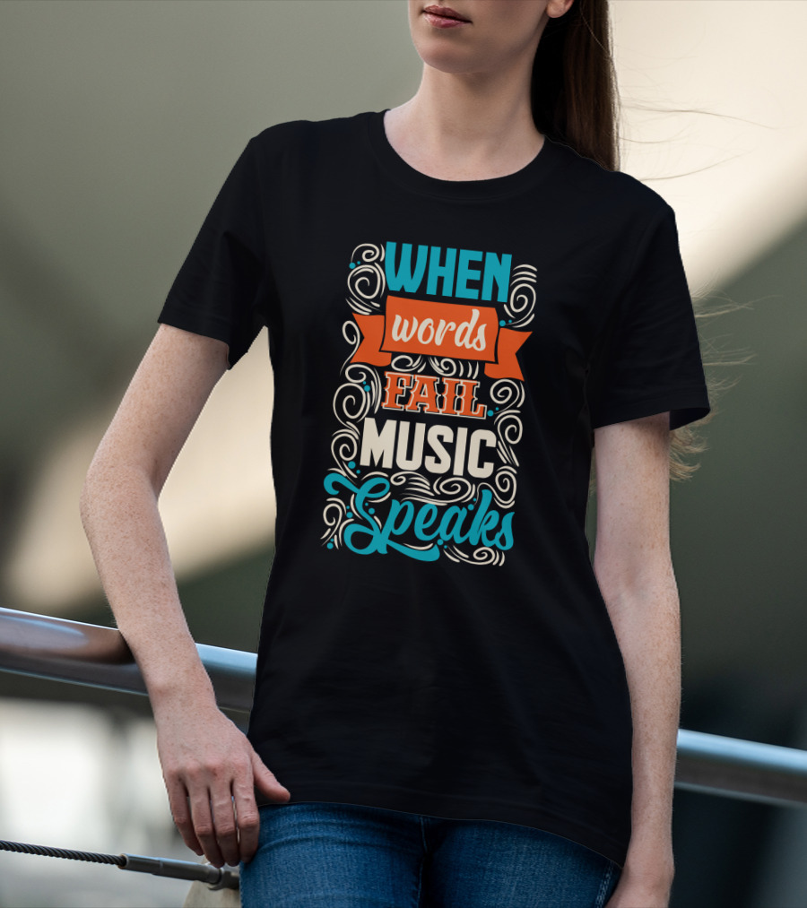 When Words Fail Music Speaks Swirl Typography T-Shirt