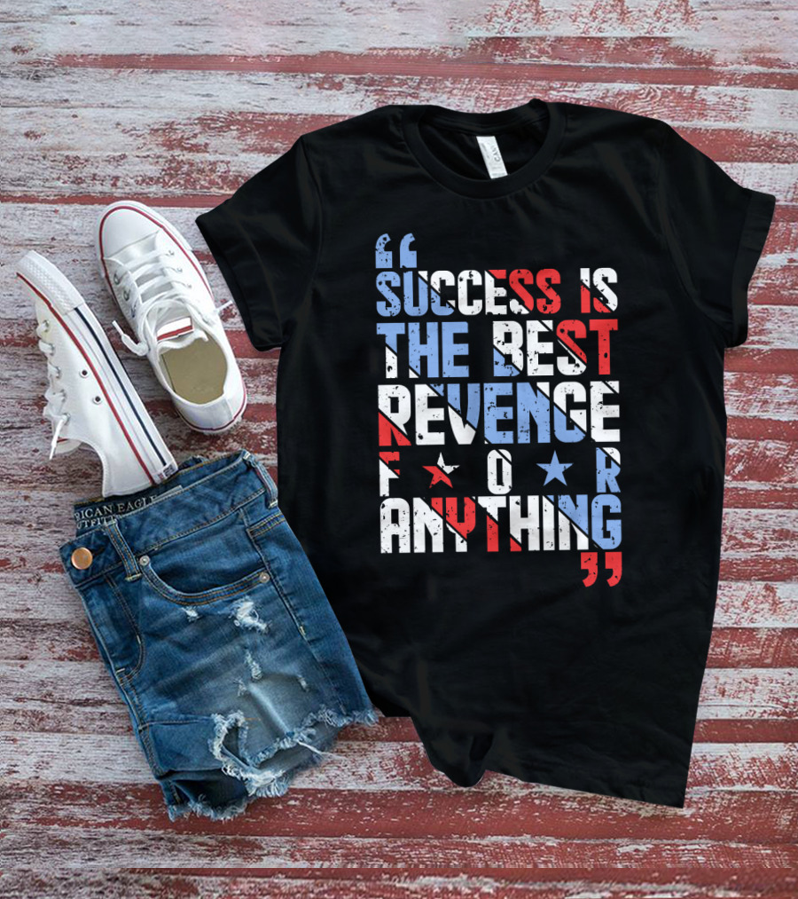 Success Is The Best Revenge For Anything Stars And Stripes Motivational T-Shirt