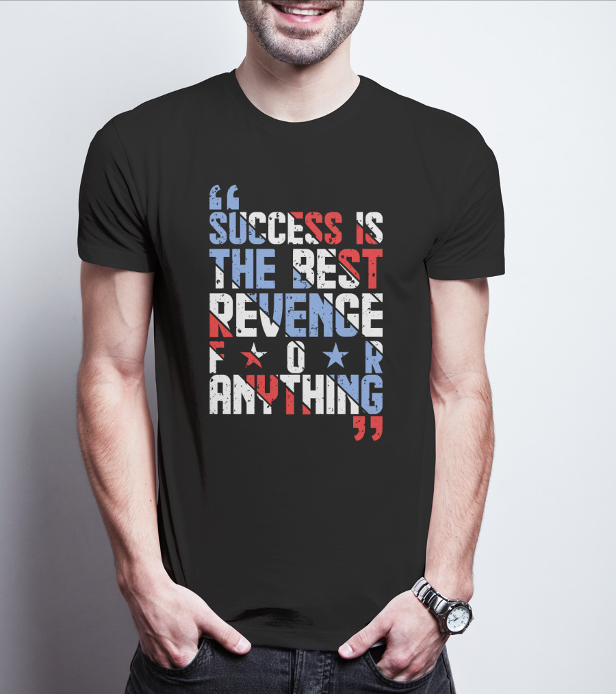 Success Is The Best Revenge For Anything Stars And Stripes Motivational T-Shirt