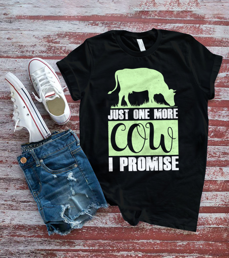 Just One More Cow I Promise T-Shirt