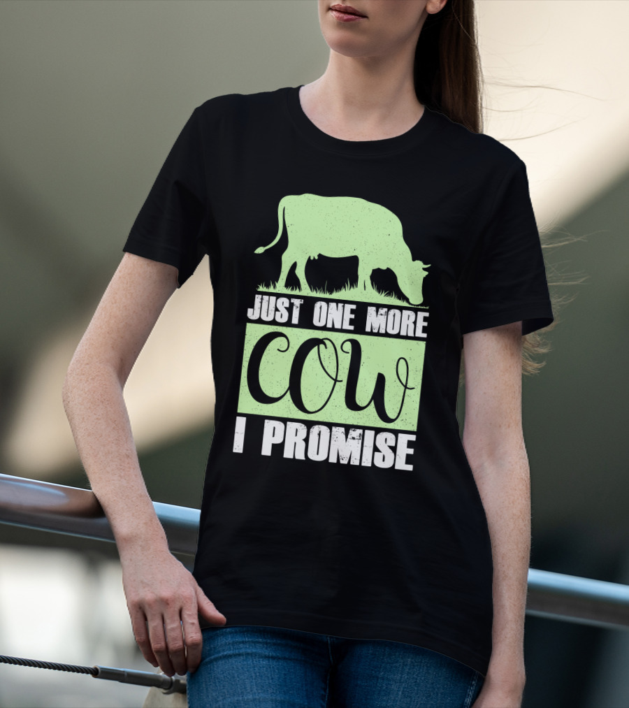 Just One More Cow I Promise T-Shirt