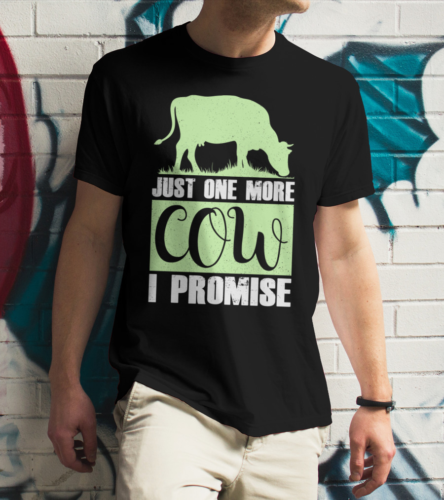 Just One More Cow I Promise T-Shirt