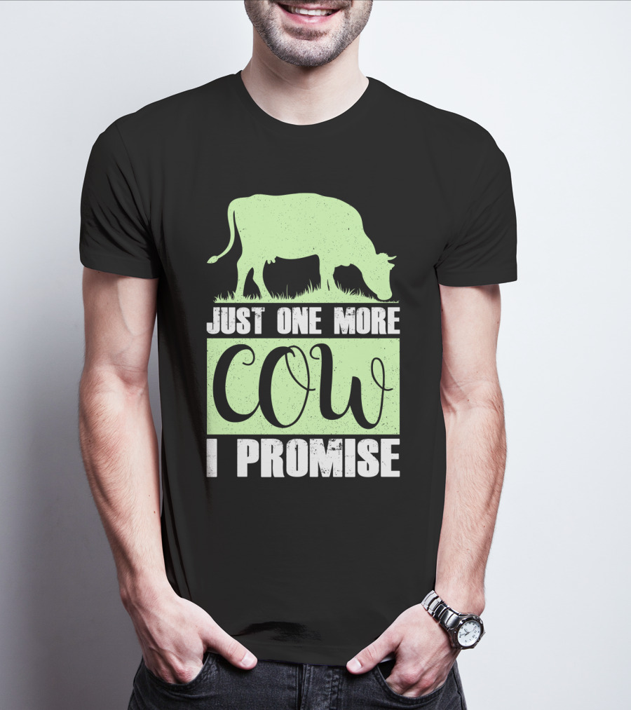 Just One More Cow I Promise T-Shirt
