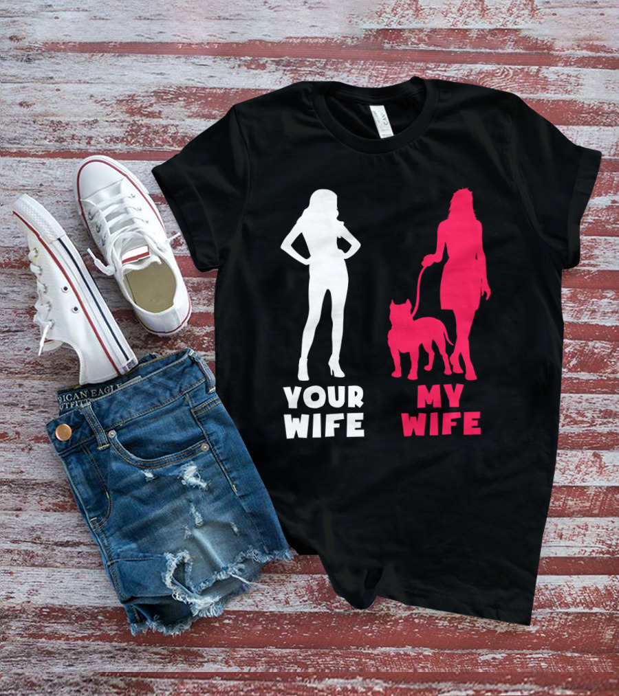 Your Wife My Wife Pit Bull T-Shirt