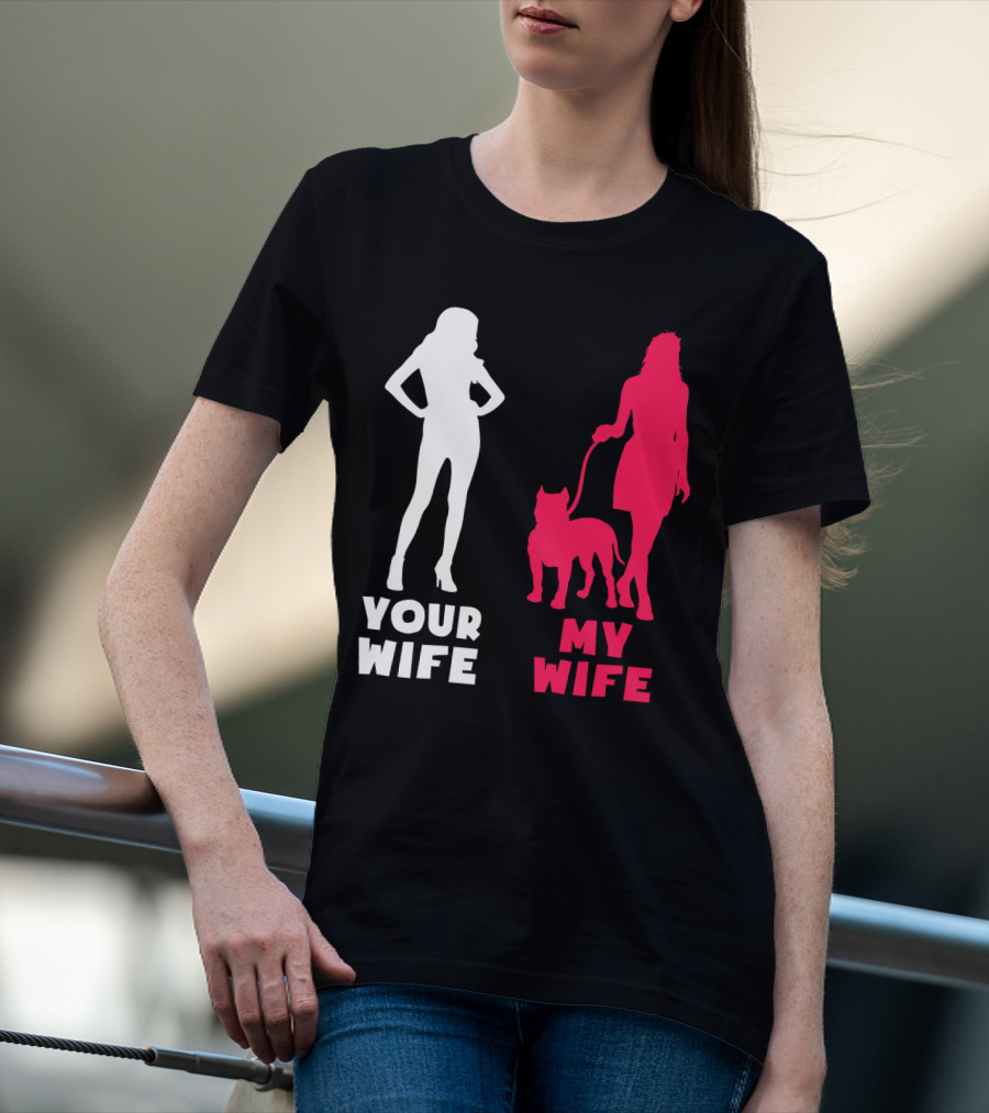 Your Wife My Wife Pit Bull T-Shirt