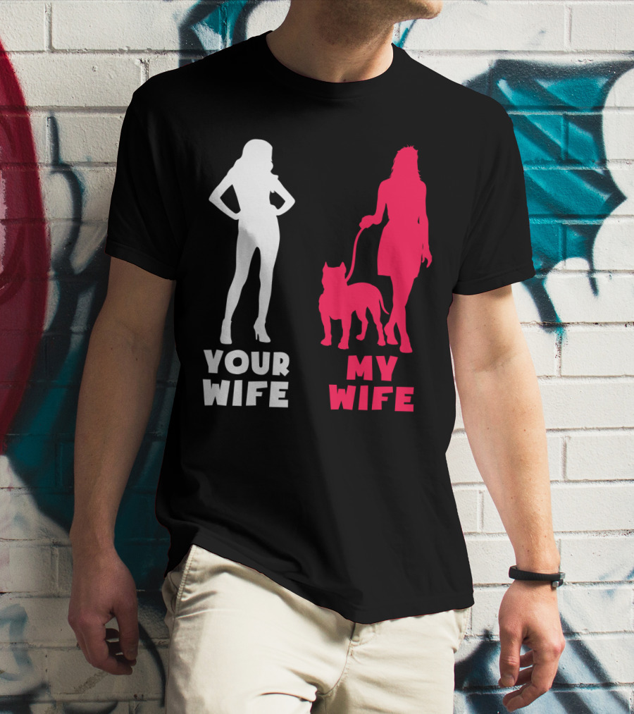 Your Wife My Wife Pit Bull T-Shirt