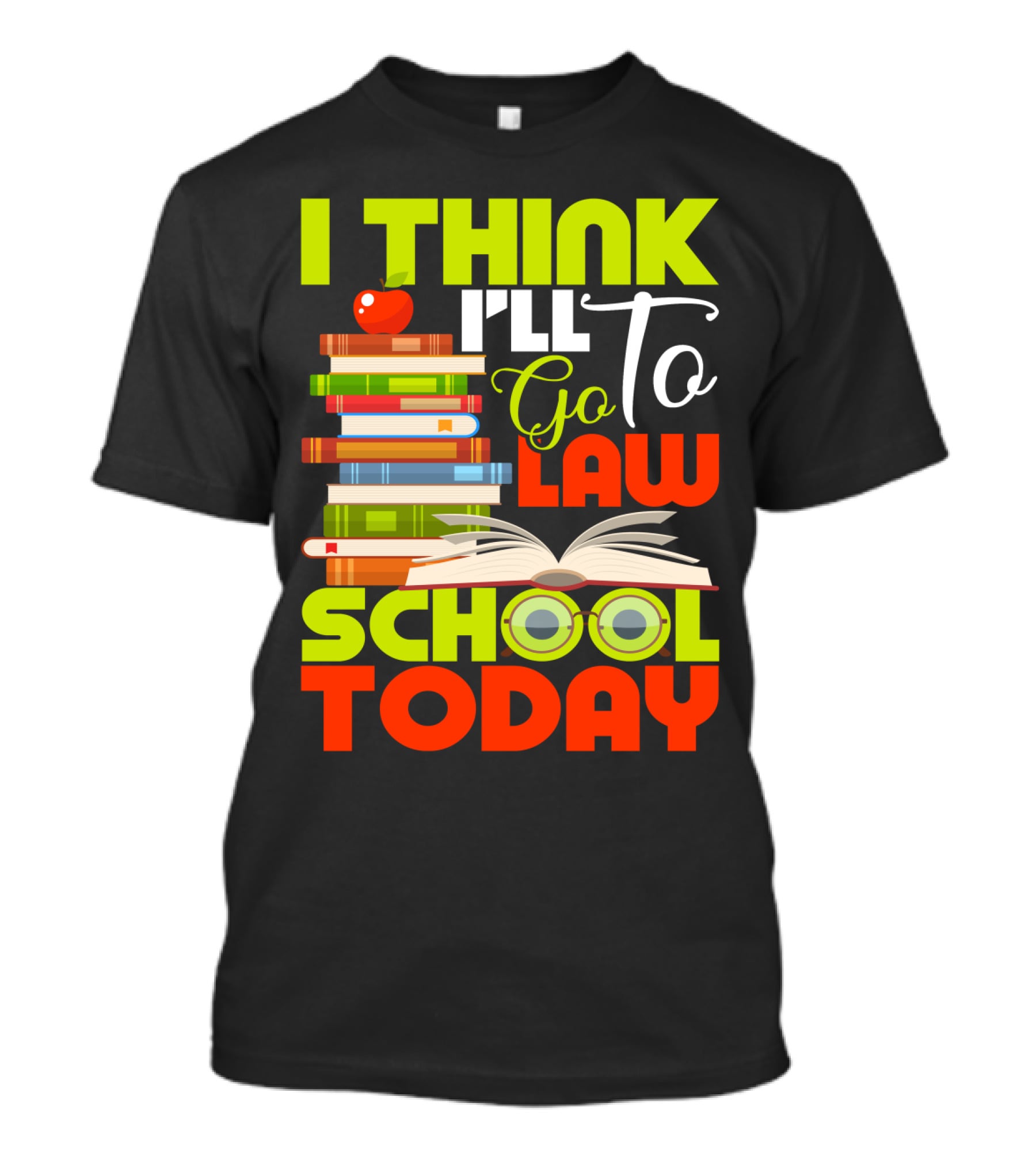 I Think I'll Go To Law School Today Books Apple Eyeglasses T-Shirt