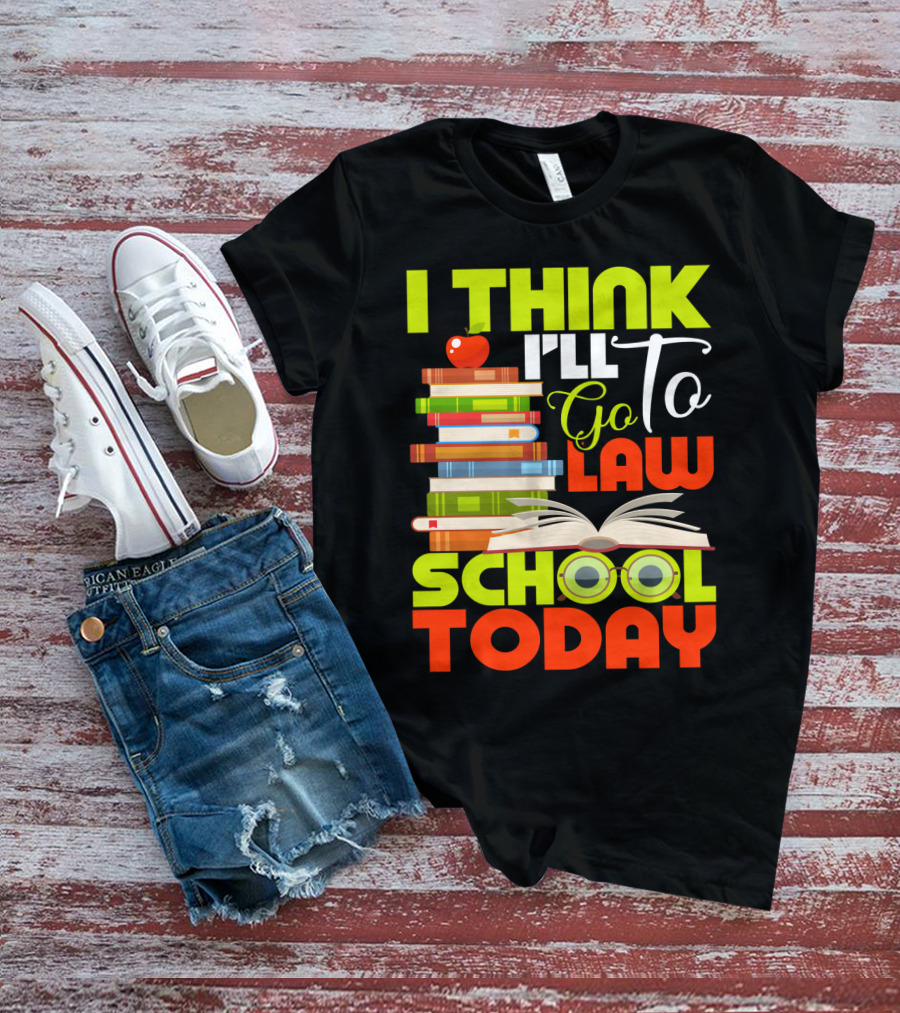 I Think I'll Go To Law School Today Books Apple Eyeglasses T-Shirt
