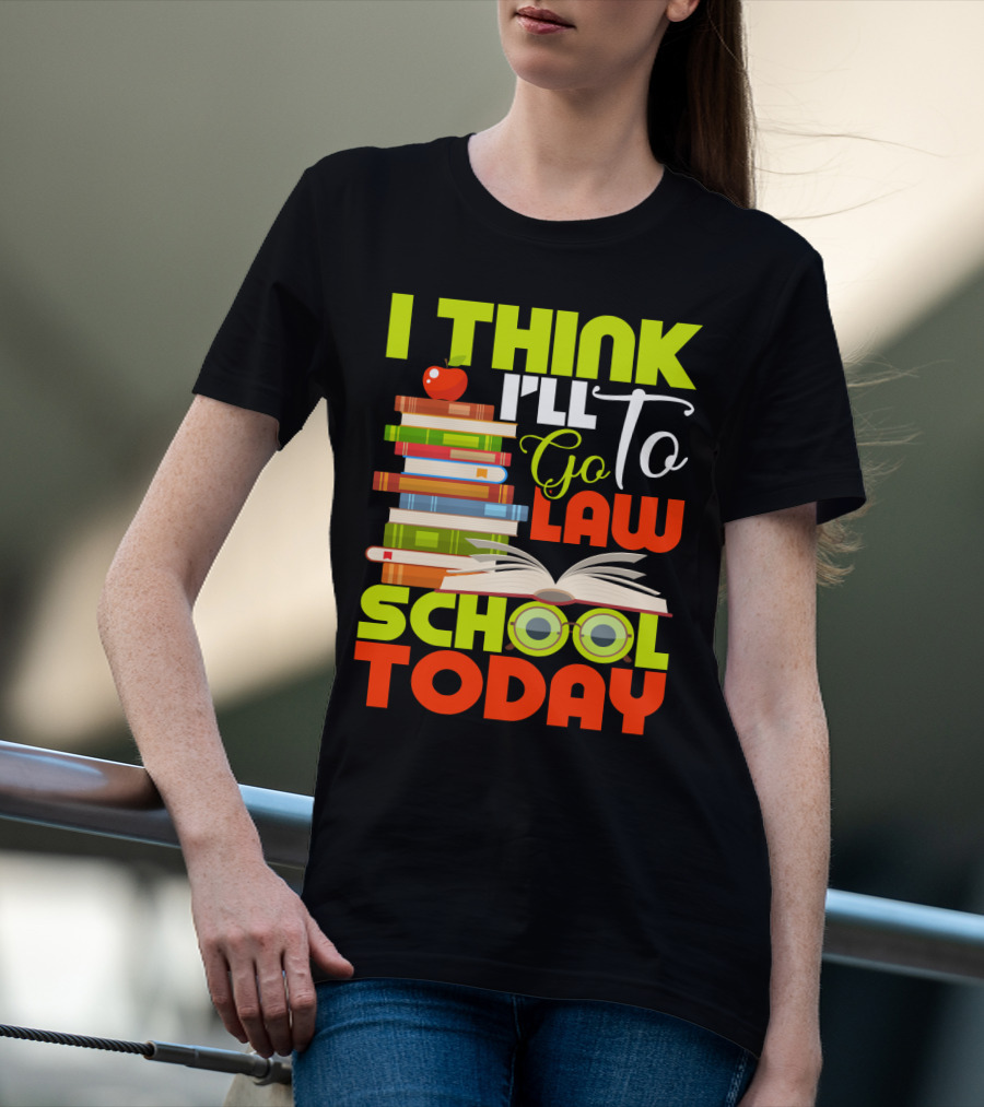 I Think I'll Go To Law School Today Books Apple Eyeglasses T-Shirt