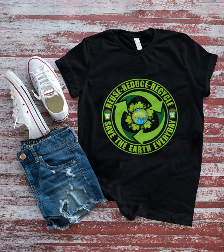 Reuse Reduce Recycle Save The Earth Everyday Eco-Friendly T-Shirt