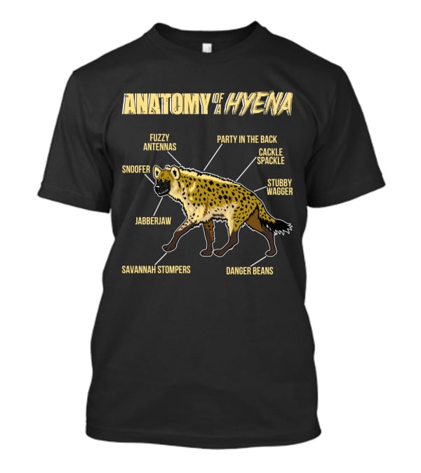 Anatomy Of A Hyena: Fuzzy Antennas Jabberjaw Snoofer Party In The Back Cackle Spackle Stubby Wagger Savannah Stompers Danger Beans T-Shirt