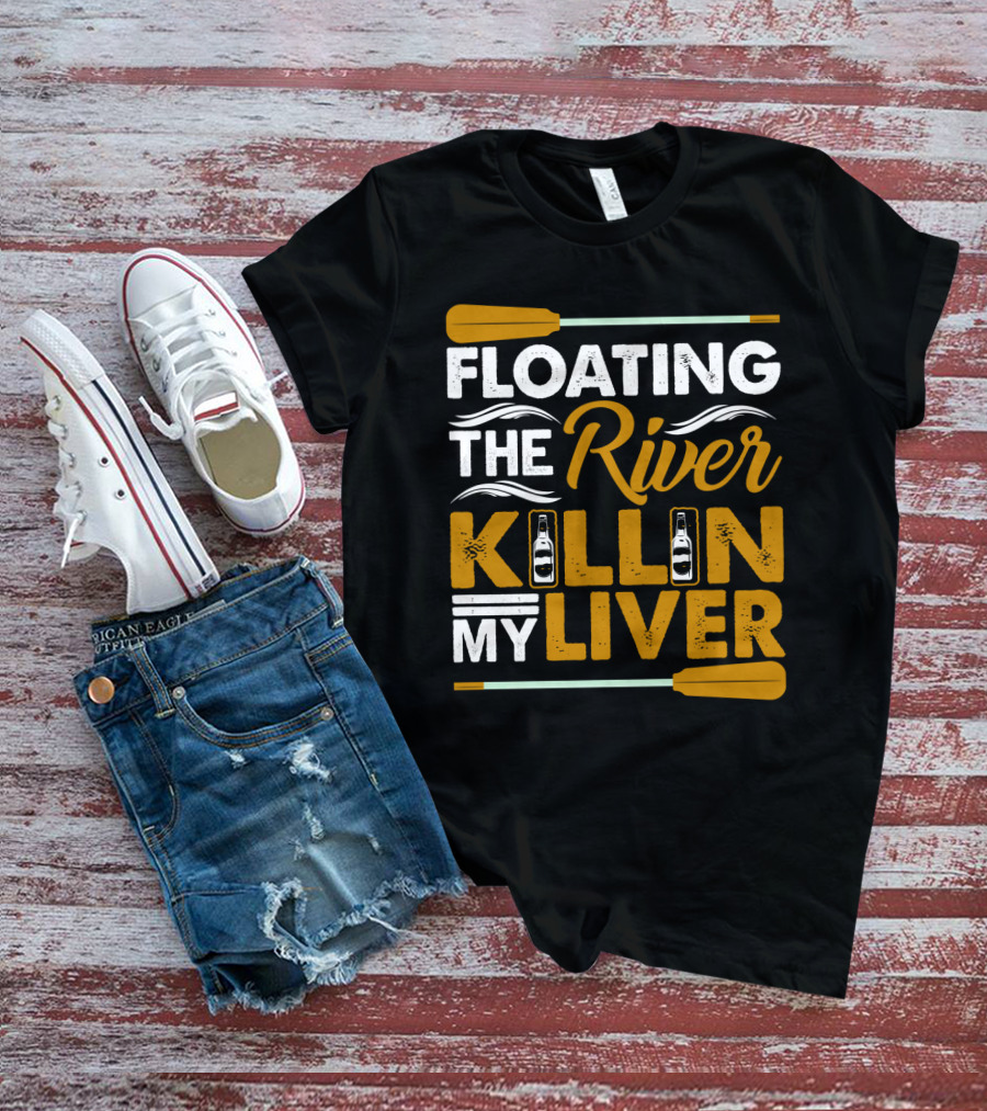 Floating The River Killin My Liver T-Shirt