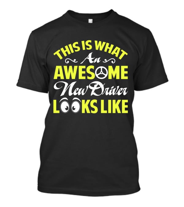 This Is What An Awesome New Driver Looks Like T-Shirt