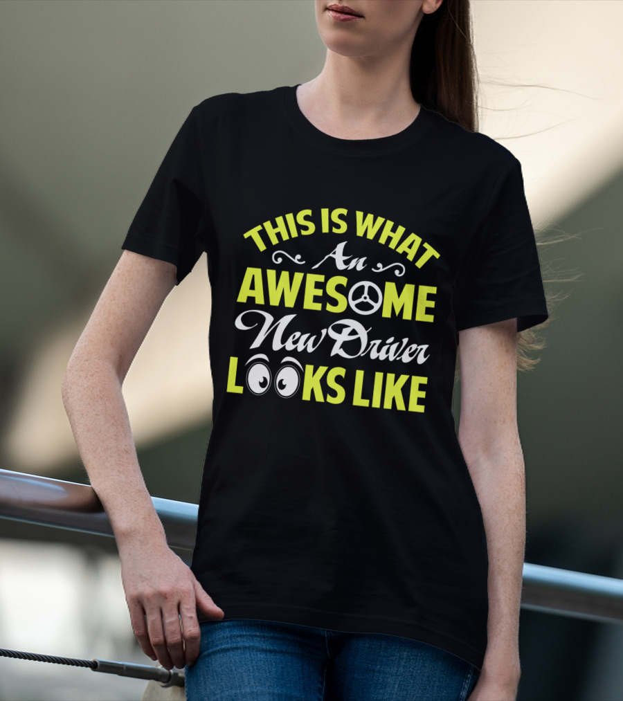 This Is What An Awesome New Driver Looks Like T-Shirt