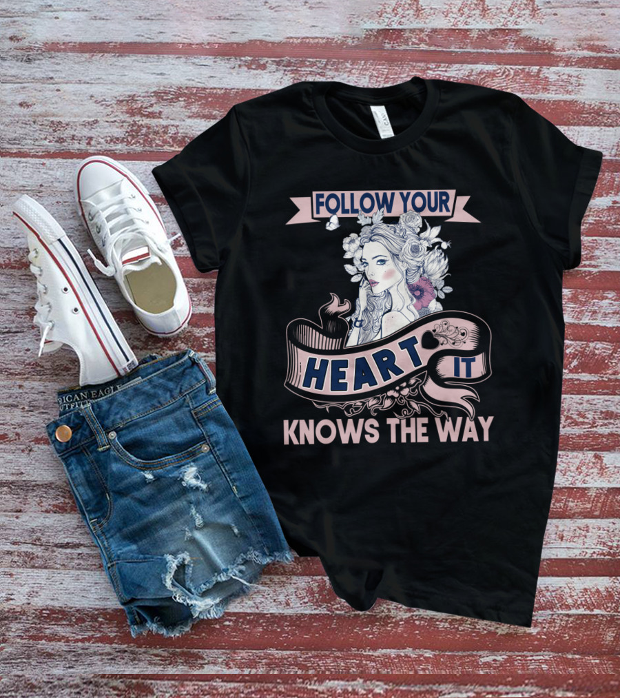 FOLLOW YOUR HEART IT KNOWS THE WAY Portrait With Flowers And Ribbons T-Shirt