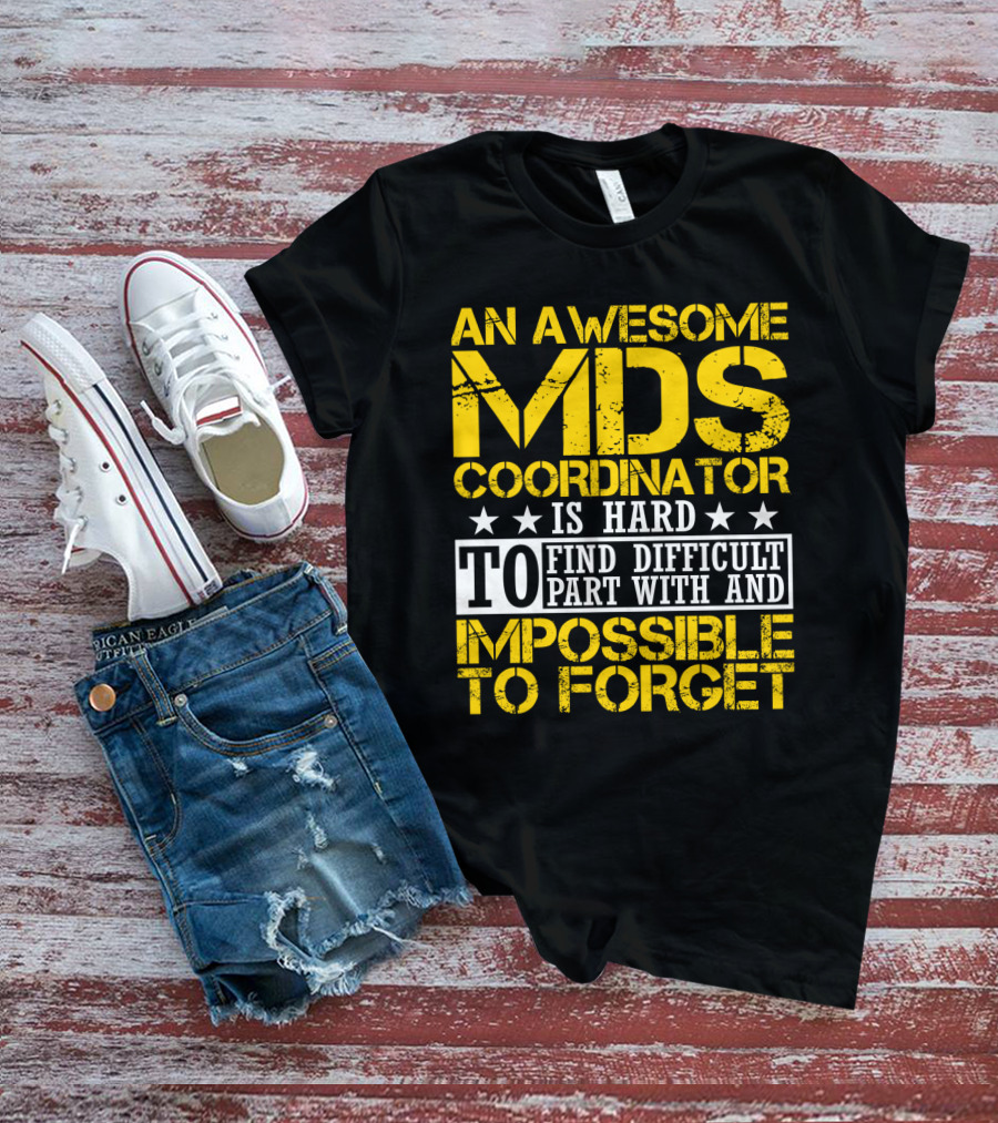 An Awesome MDS Coordinator Is Hard To Find Difficult To Part With And Impossible To Forget T-Shirt