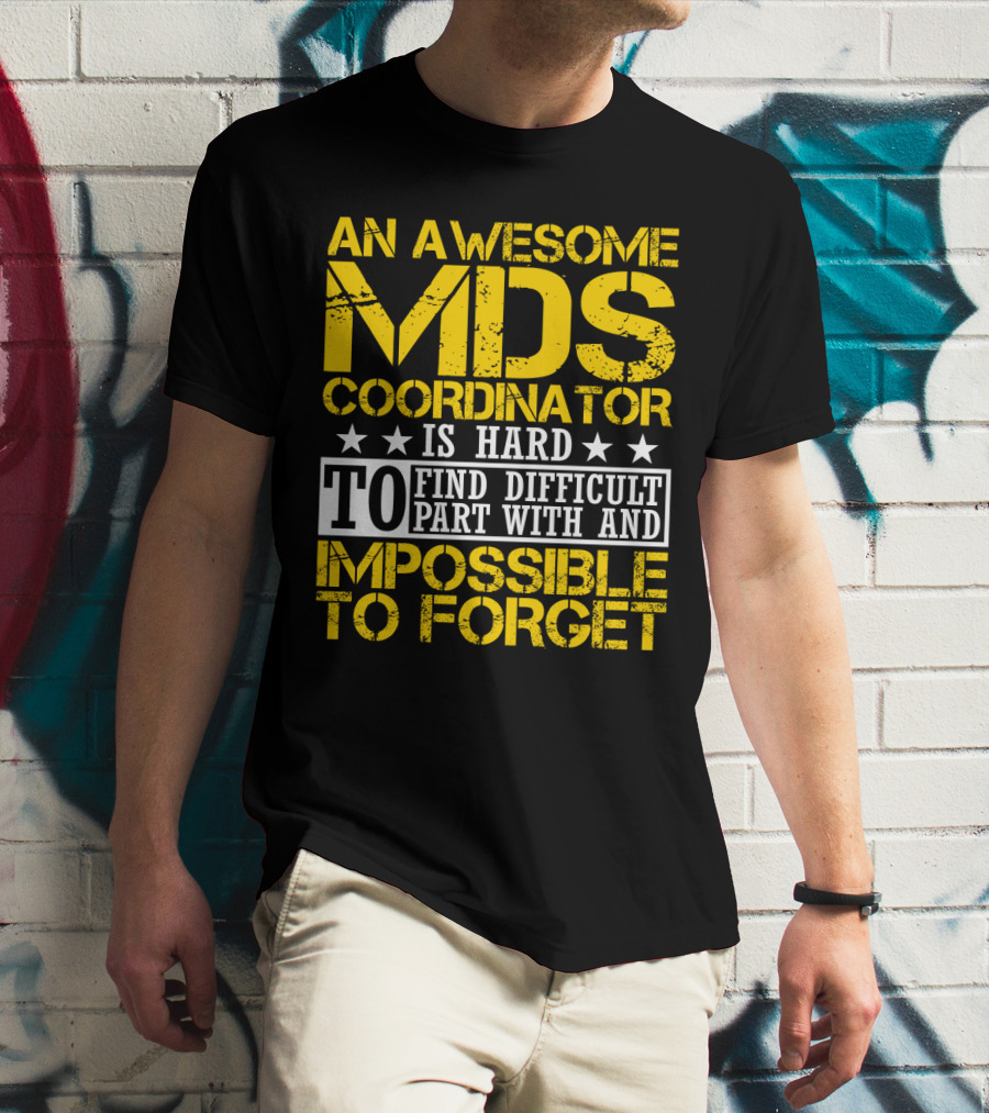 An Awesome MDS Coordinator Is Hard To Find Difficult To Part With And Impossible To Forget T-Shirt