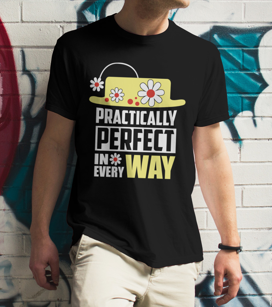 Practically Perfect In Every Way Hat And Flowers T-Shirt