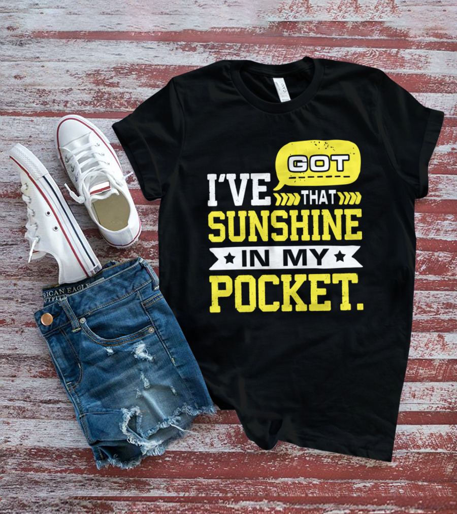 I Got That Sunshine In My Pocket Text T-Shirt