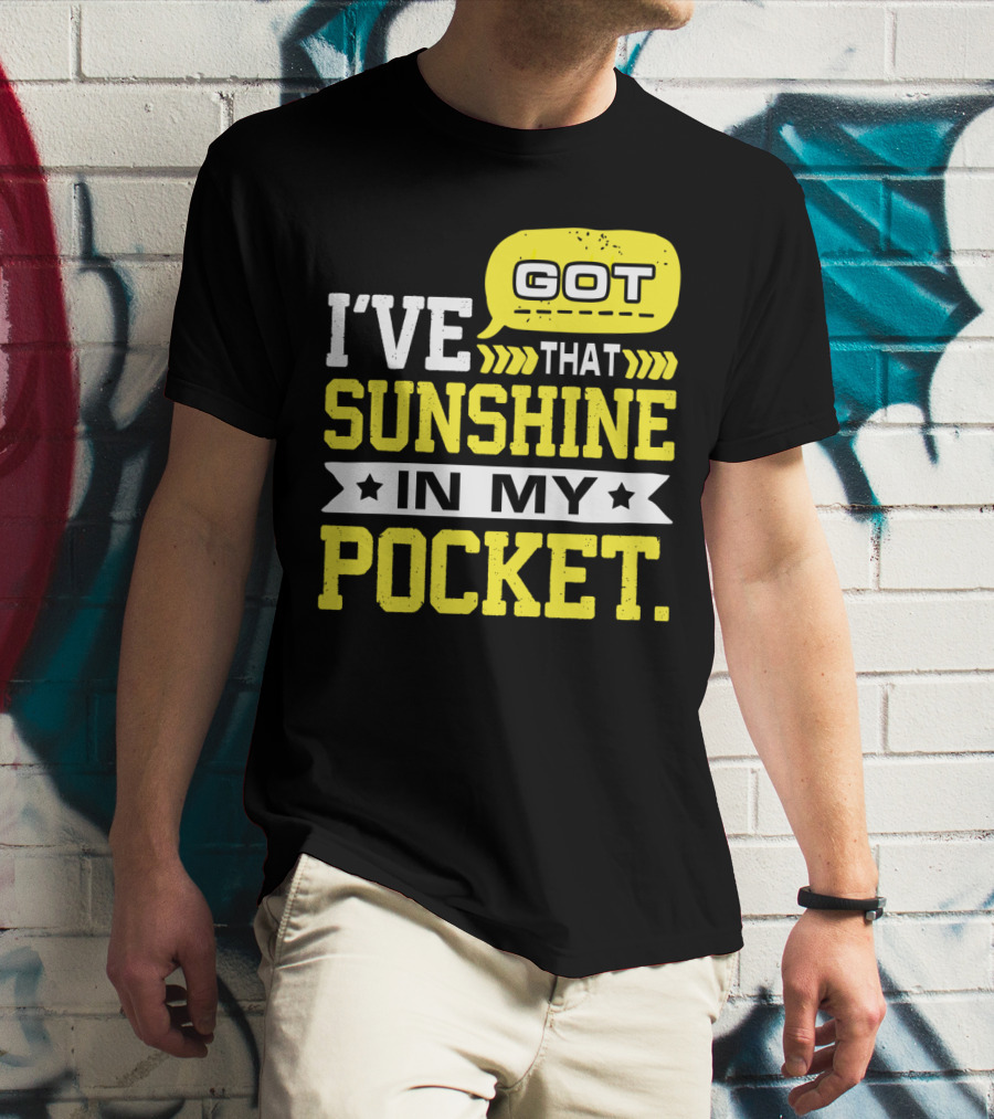 I Got That Sunshine In My Pocket Text T-Shirt