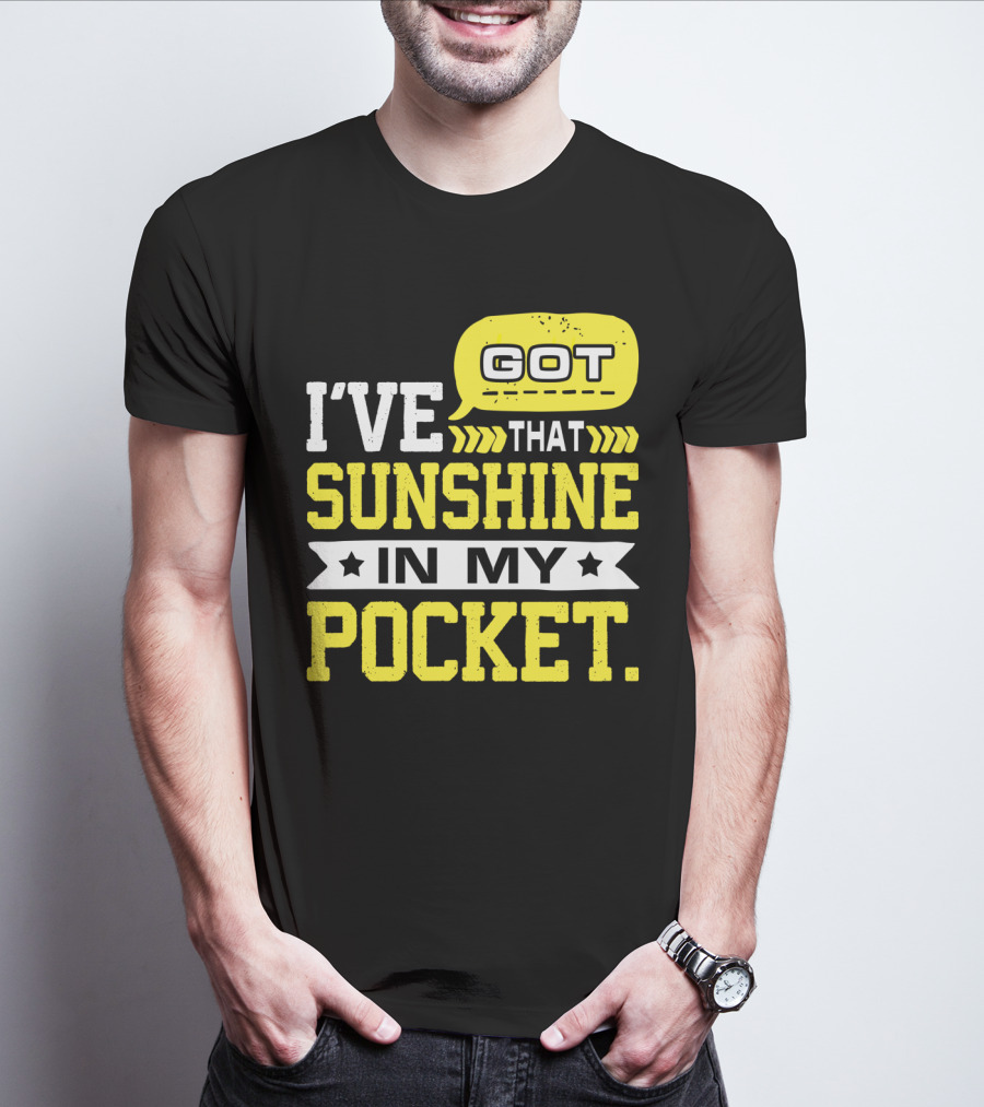 I Got That Sunshine In My Pocket Text T-Shirt