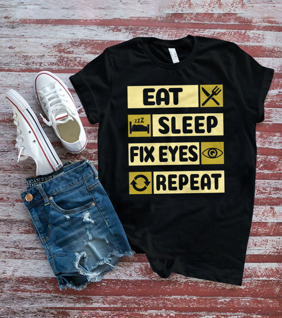 Eat Sleep Fix Eyes Repeat Fork Bed Eye Cycle T-Shirt