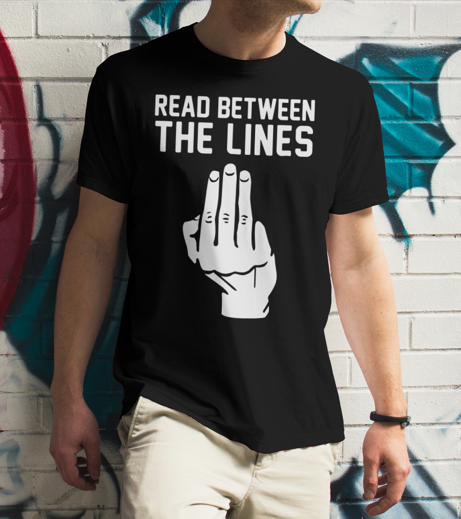 READ BETWEEN THE LINES Hand Gesture T-Shirt
