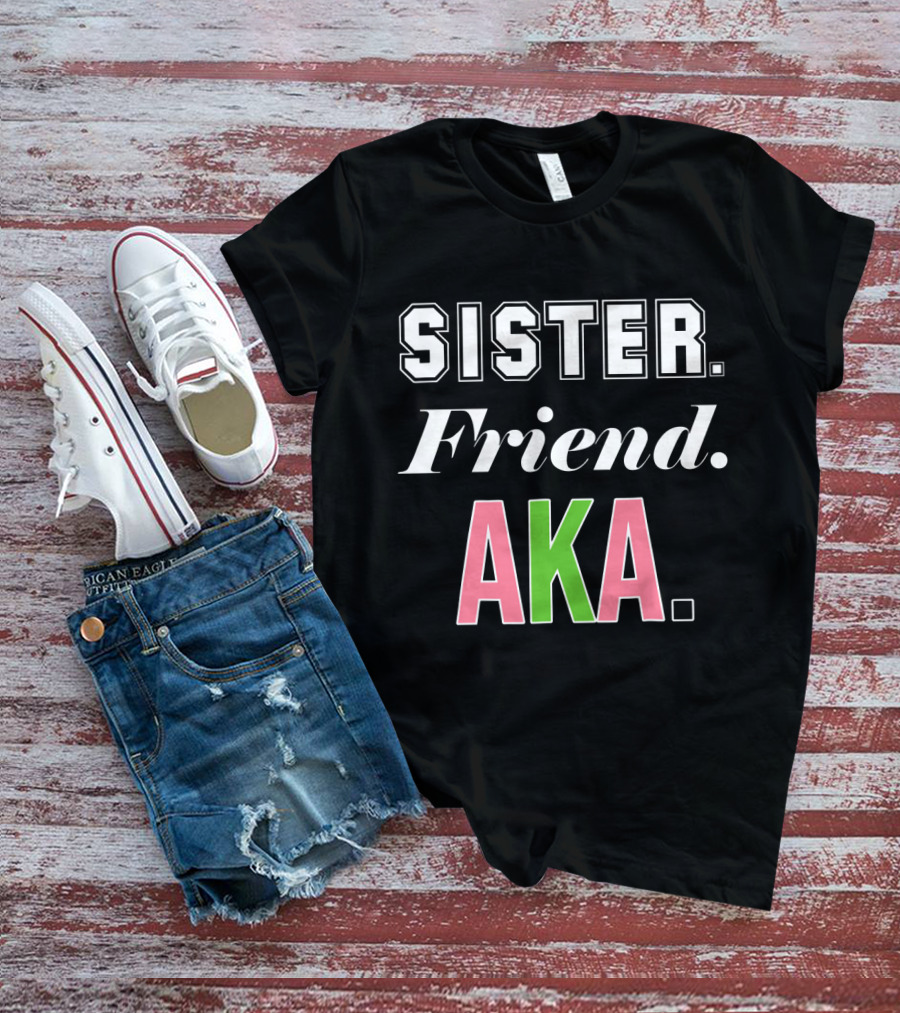 Sister Friend AKA Sorority Alpha Kappa Alpha T-Shirt