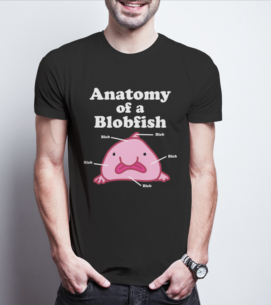 Anatomy Of A Blobfish Blob Blob Blob Blob Blob T-Shirt