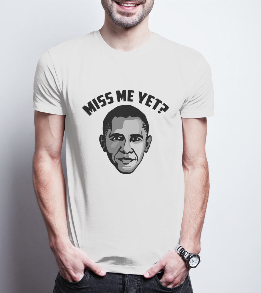 Miss Me Yet Barack Obama Political T-Shirt