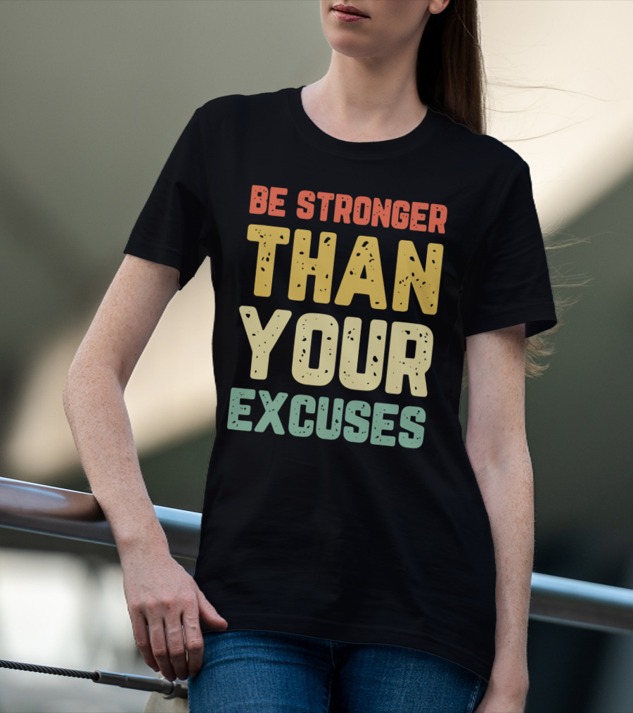 Be Stronger Than Your Excuses Motivational Phrase T-Shirt